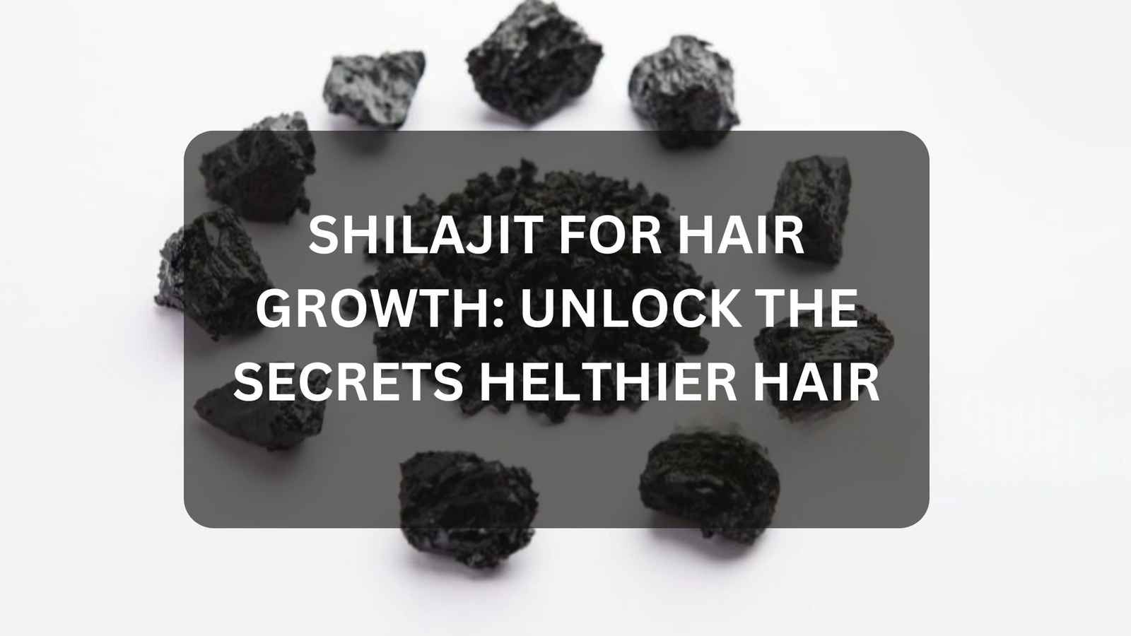 Shilajit for Hair Growth: Unlock the Secrets to Healthier Hair
